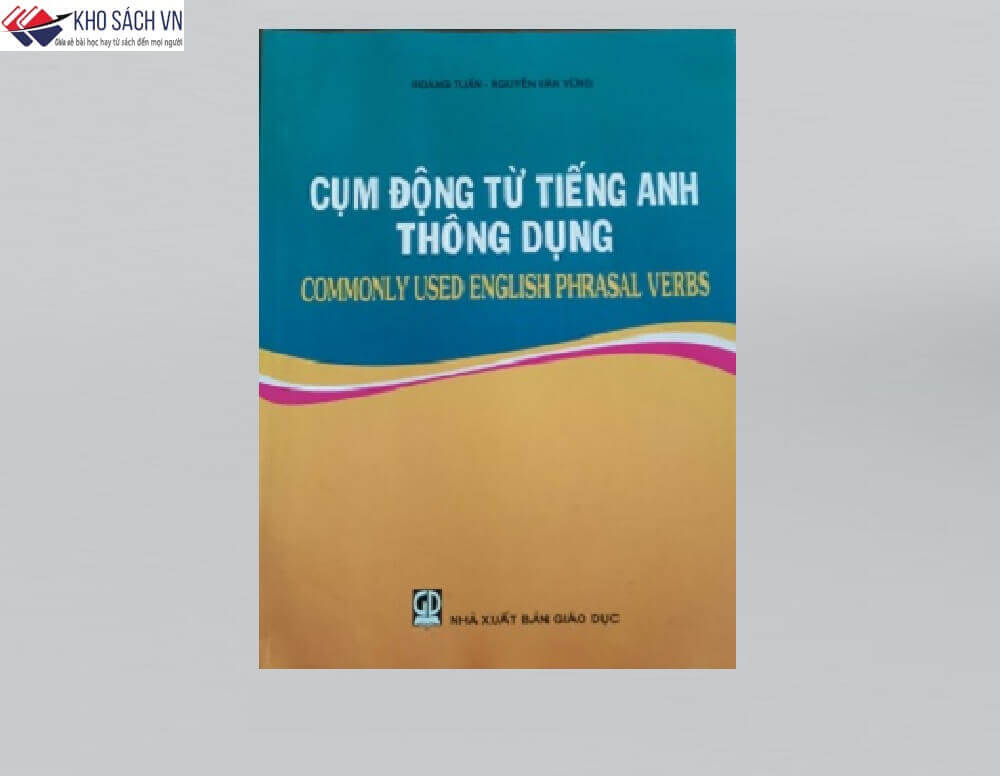 Cụm Động Từ Tiếng Anh Thông Dụng (Commonly Uerd English Phrasal Verbs)