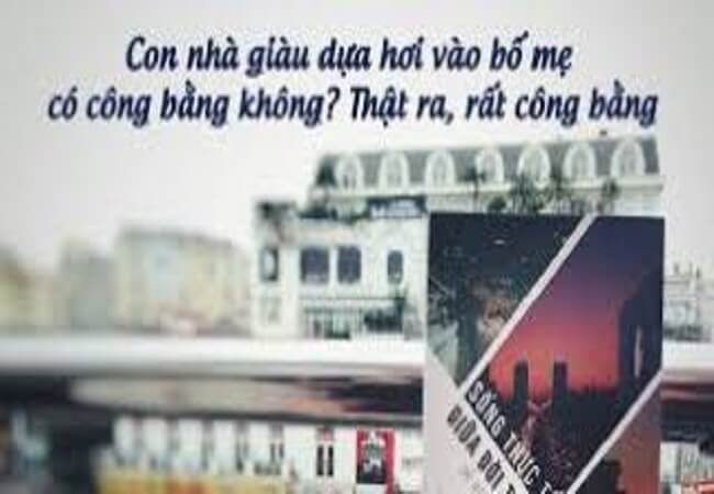 Con nhà giàu dựa hơi bố mẹ có Công bằng không? Thật ra, Rất công bằng