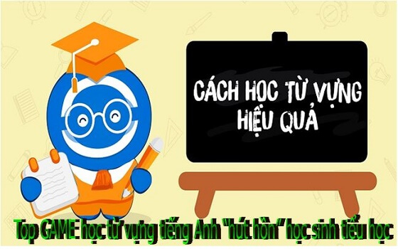 Top game học từ vựng tiếng Anh “hút hồn” học sinh tiểu học