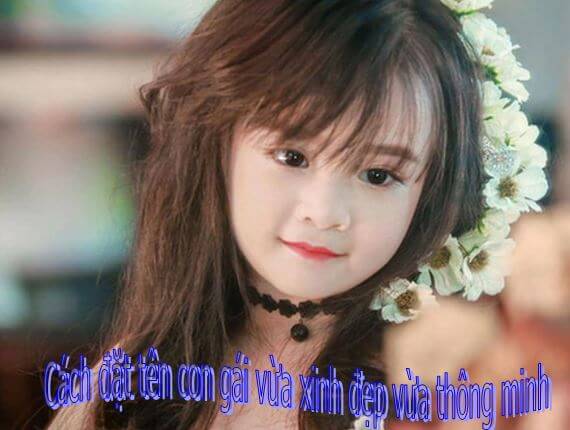 "Tuyệt Chiêu" đặt tên cho con gái yêu của bạn  –Top 100+ cách đặt tên bé gái hay và đem tài lộc bạn có thể lựa chọn